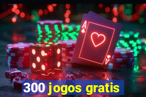 300 jogos gratis